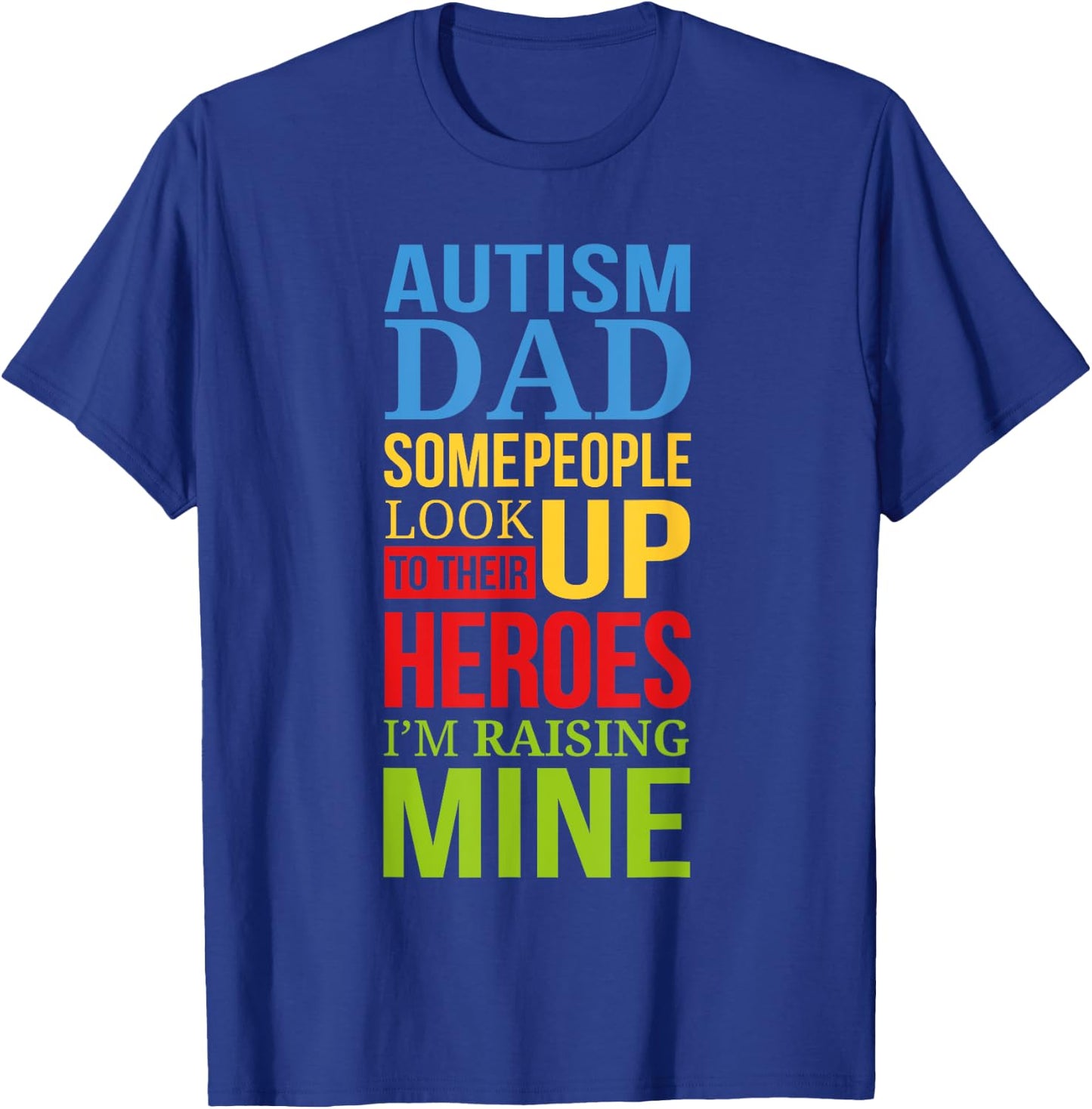 Autism Dad People Look Up Their Heroes Raising Mine T-Shirt - T-Shirt | Royal