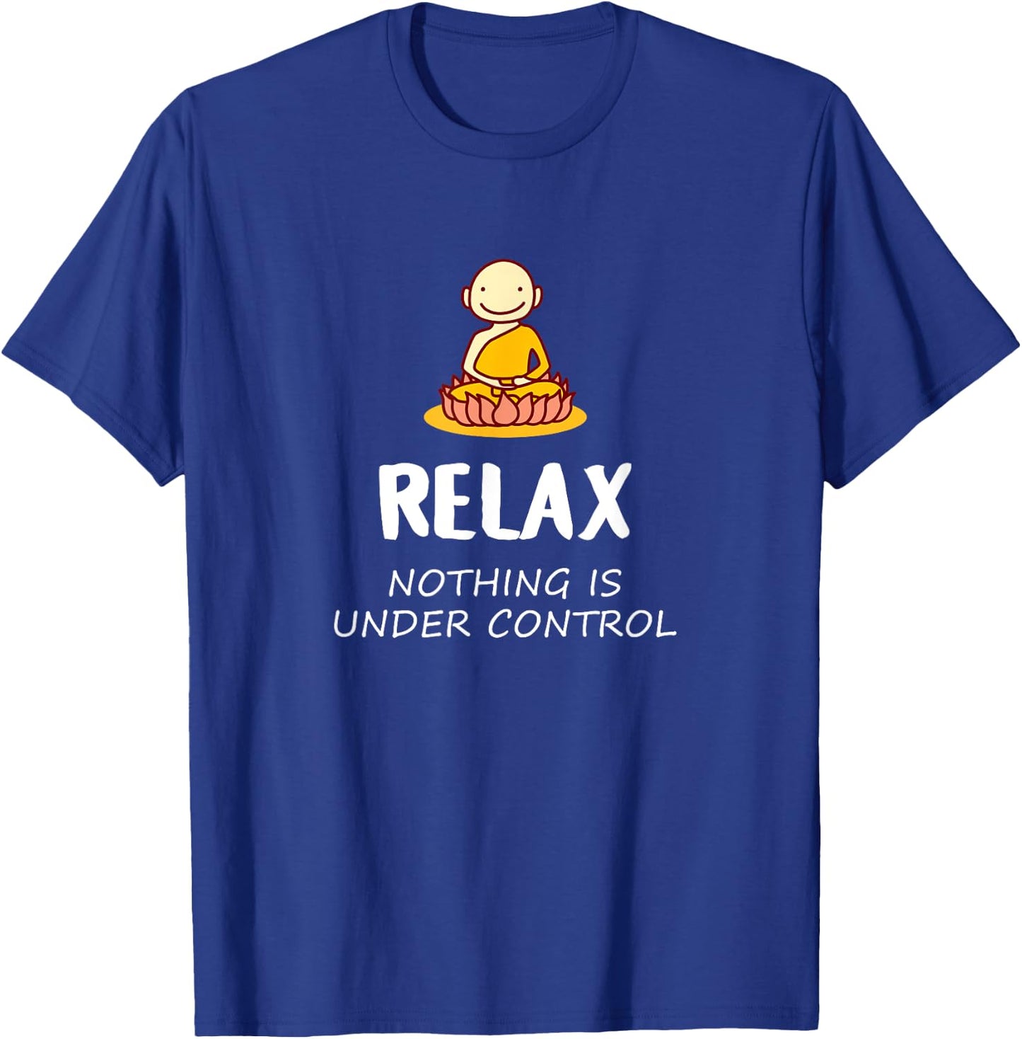 Relax Nothing Is Under Control - Buddha T-Shirt - T-Shirt | Royal