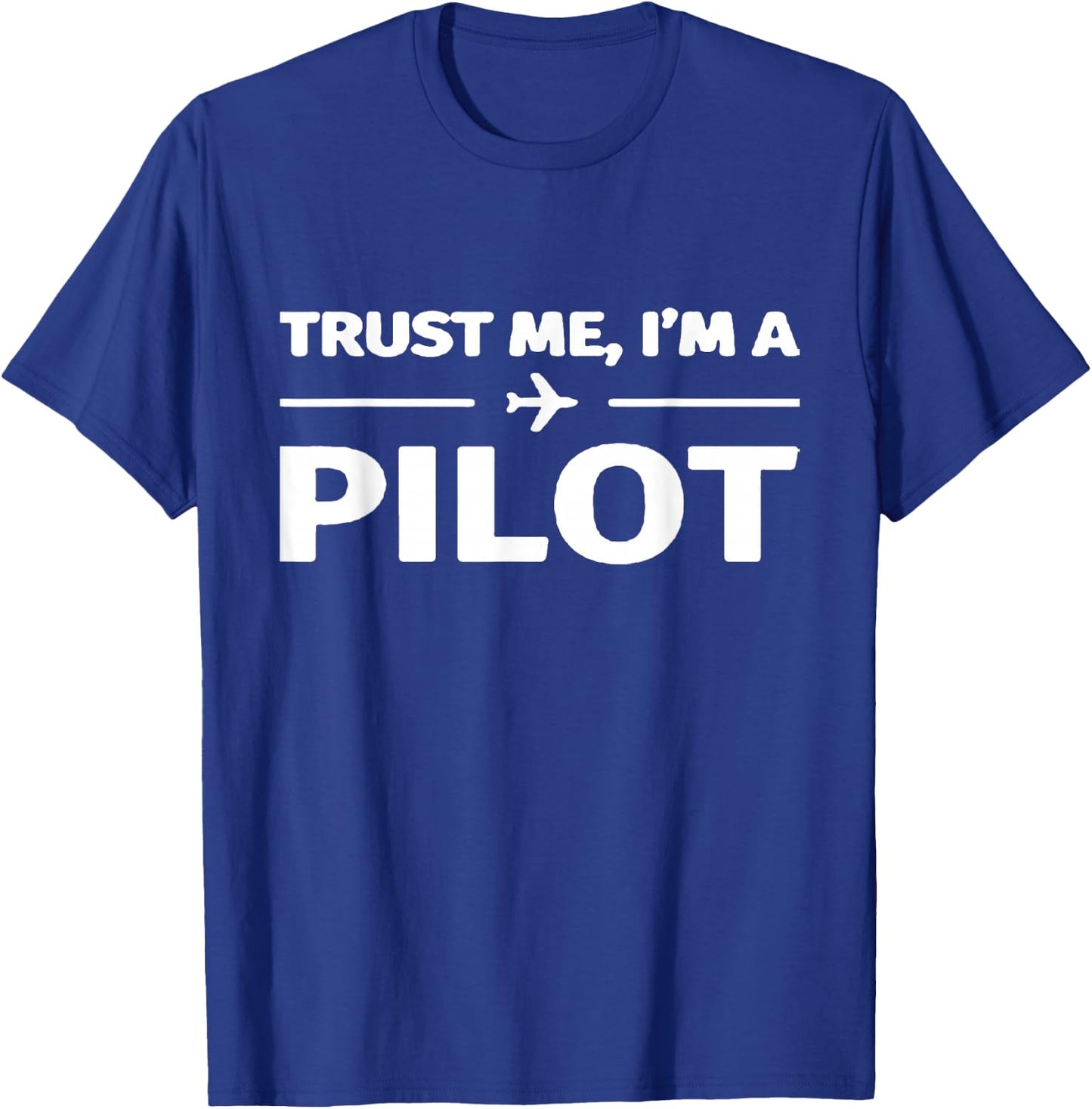 Trust Me I'm a Pilot Shirt T-Shirt - T-Shirt | Royal