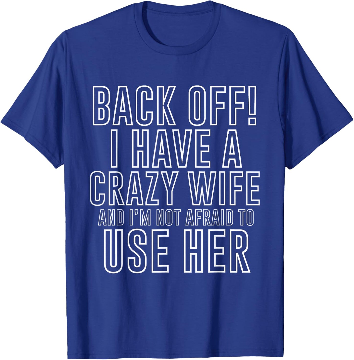 Back Off! I Have A Crazy Wife Funny Marriage T-Shirt - T-Shirt | Royal