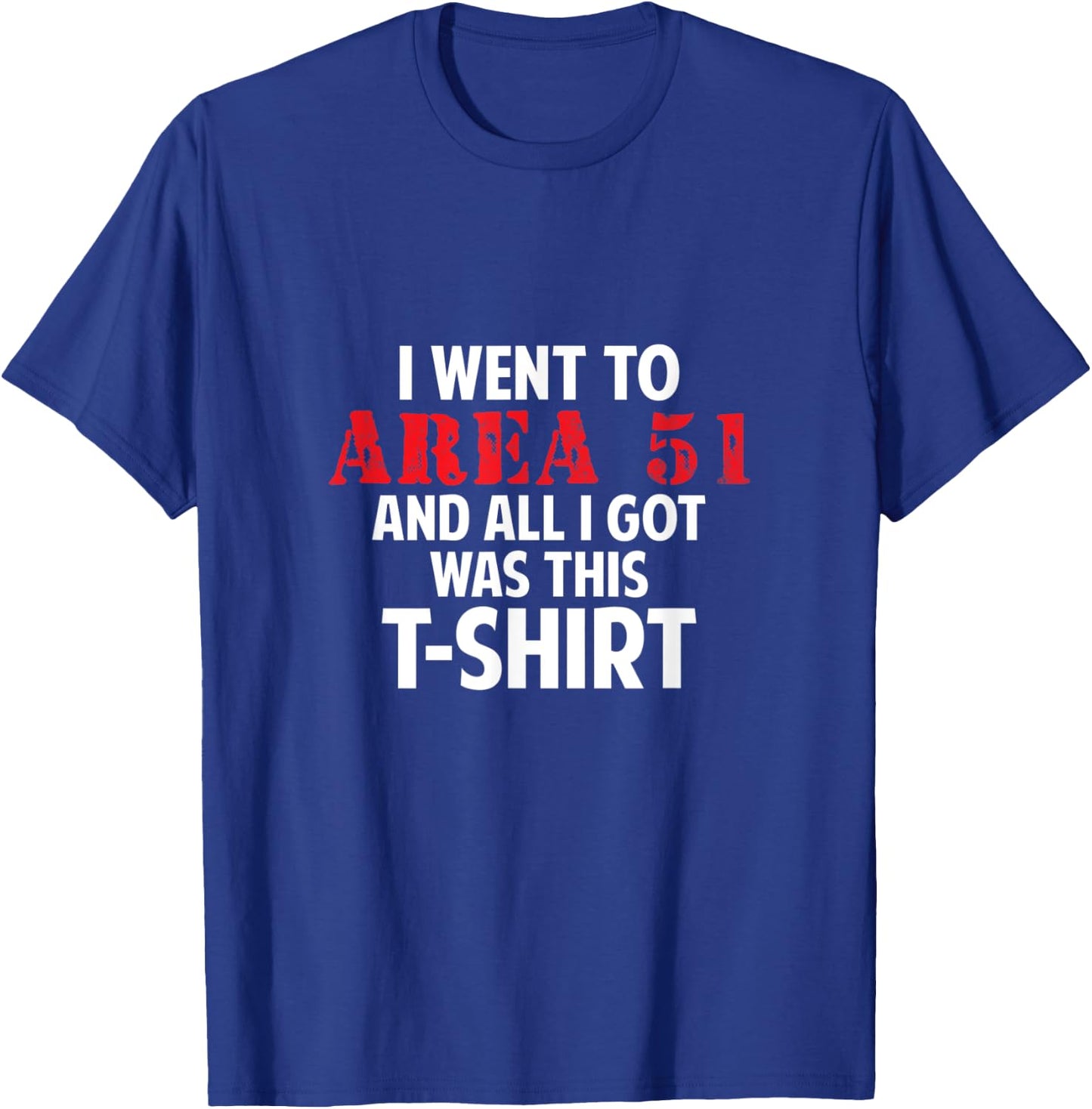 I went to Area 51 and all I got was this Gift T-Shirt - T-Shirt | Royal