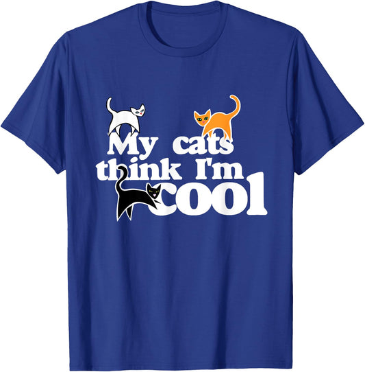 My cats think I'm cool shirt funny cat person Men Women T-Shirt - T-Shirt | Royal