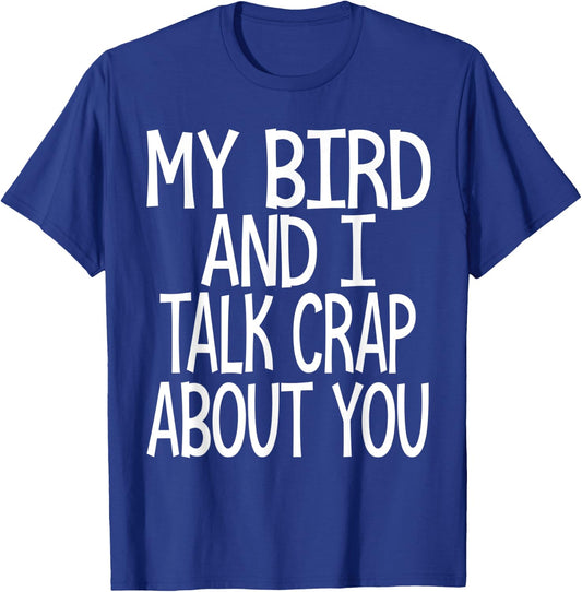 My bird and I talk crap about you funny birds owner lover T-Shirt - T-Shirt | Royal