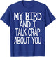 My bird and I talk crap about you funny birds owner lover T-Shirt - T-Shirt | Royal