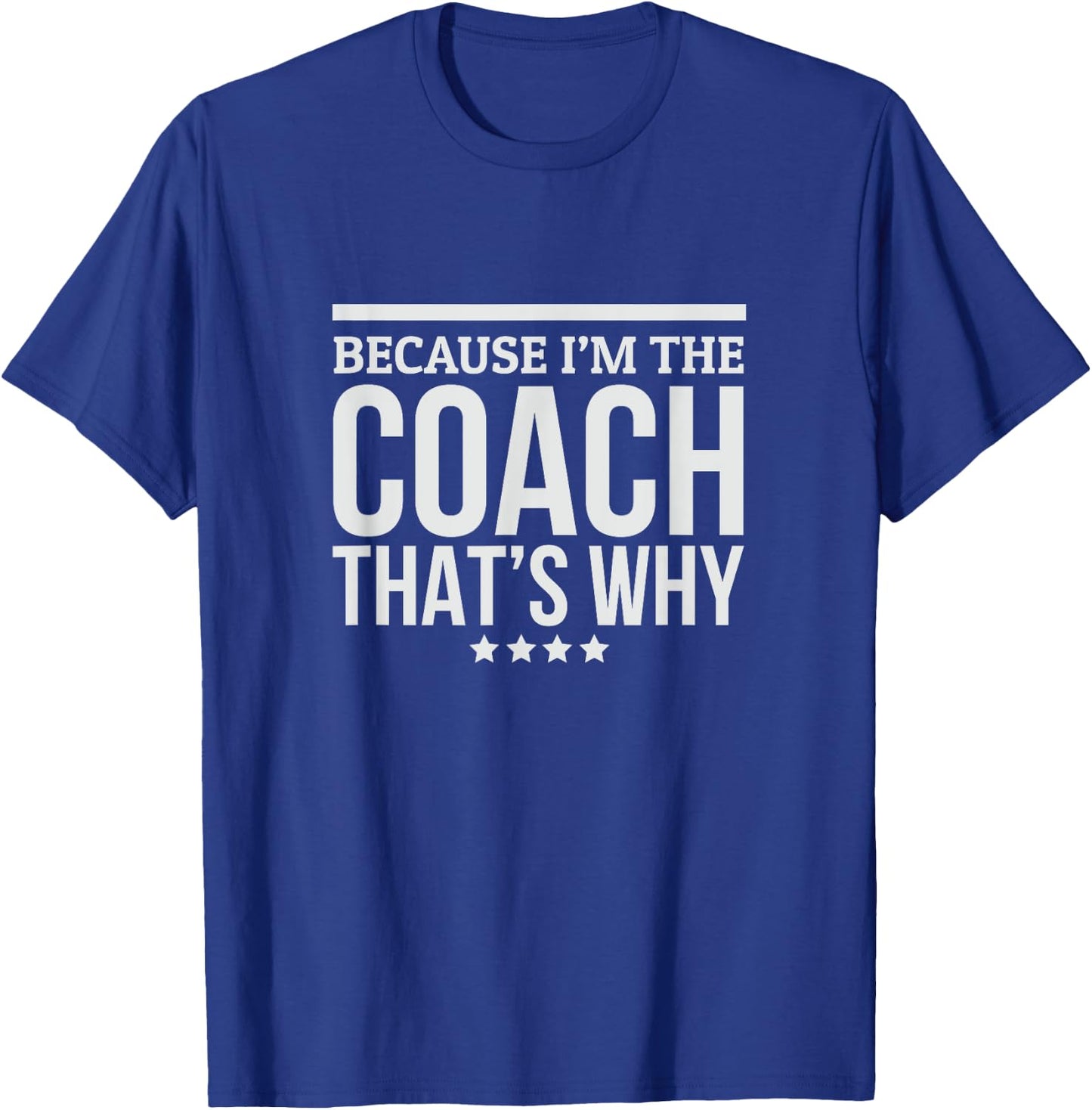 Because I'M The Coach That's Why Gift Trainer T-Shirt - T-Shirt | Royal