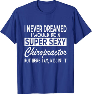 Super Sexy Chiropractor Funny Chiropractic T-Shirt - T-Shirt | Royal