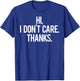 Hi, I dont care Thanks T Shirt Cool funny sarcastic gift T-Shirt - T-Shirt | Royal