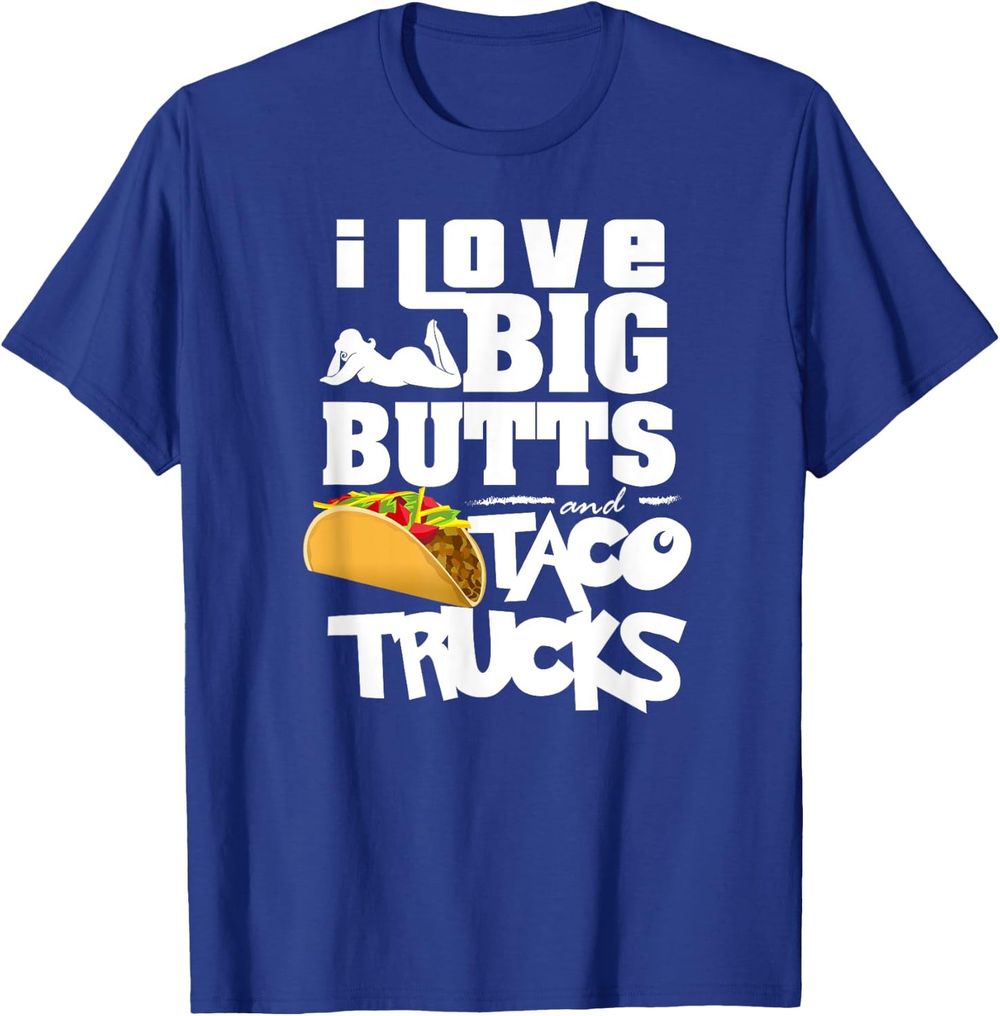 I Love Big Butts And Taco Trucks Shirt | Best Taco Gift T-Shirt - T-Shirt | Royal