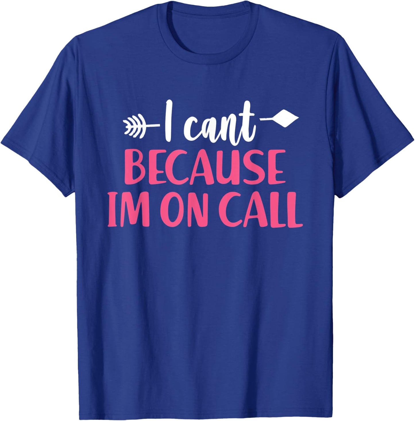 I Can't Because I'm On Call - Funny Emergency Services T-Shirt - T-Shirt | Royal