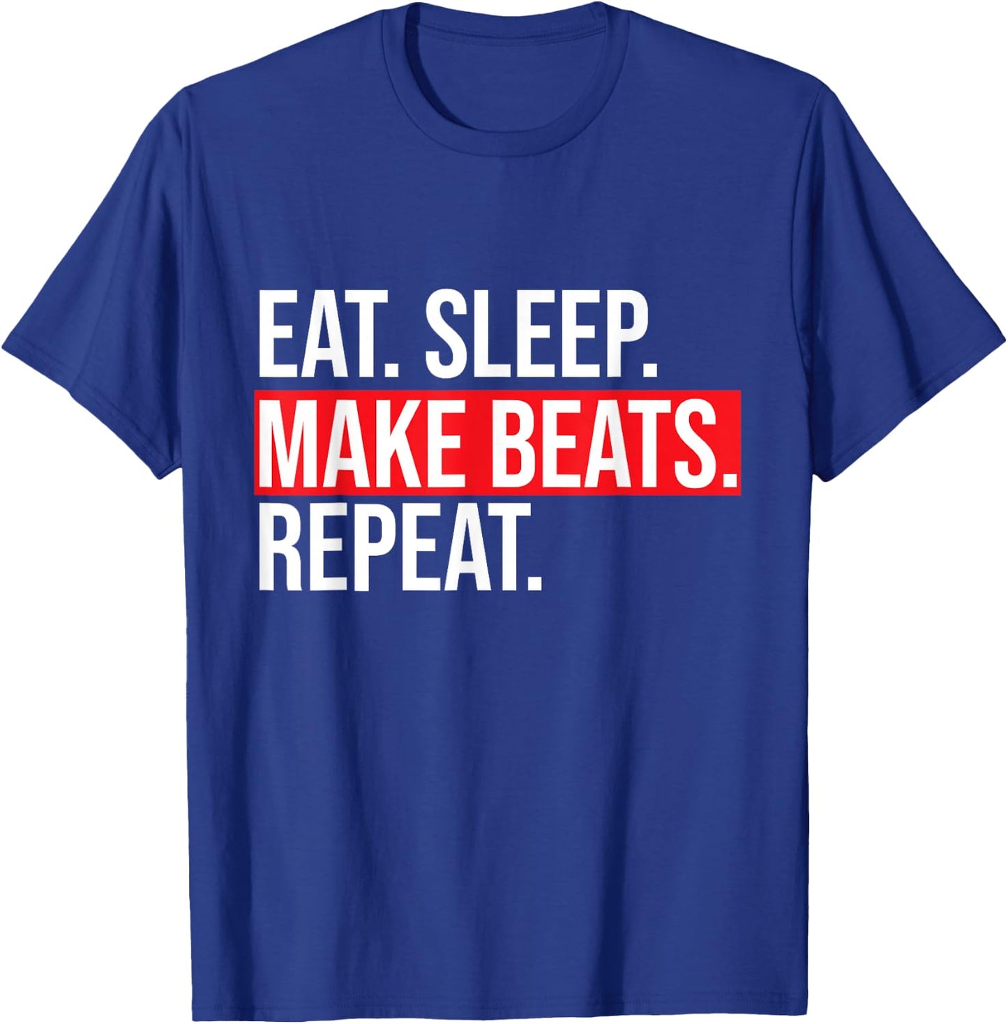 Eat Sleep Make Beats Repeat Music Producer Shirt T-Shirt - T-Shirt | Royal