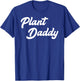 Plant Daddy Funny Gardening Gardener Dad Father T-Shirt - T-Shirt | Royal