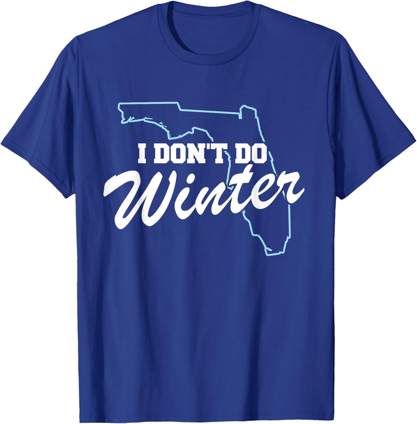 I Don't Do Winter Florida Snowbird T-Shirt - T-Shirt | Royal