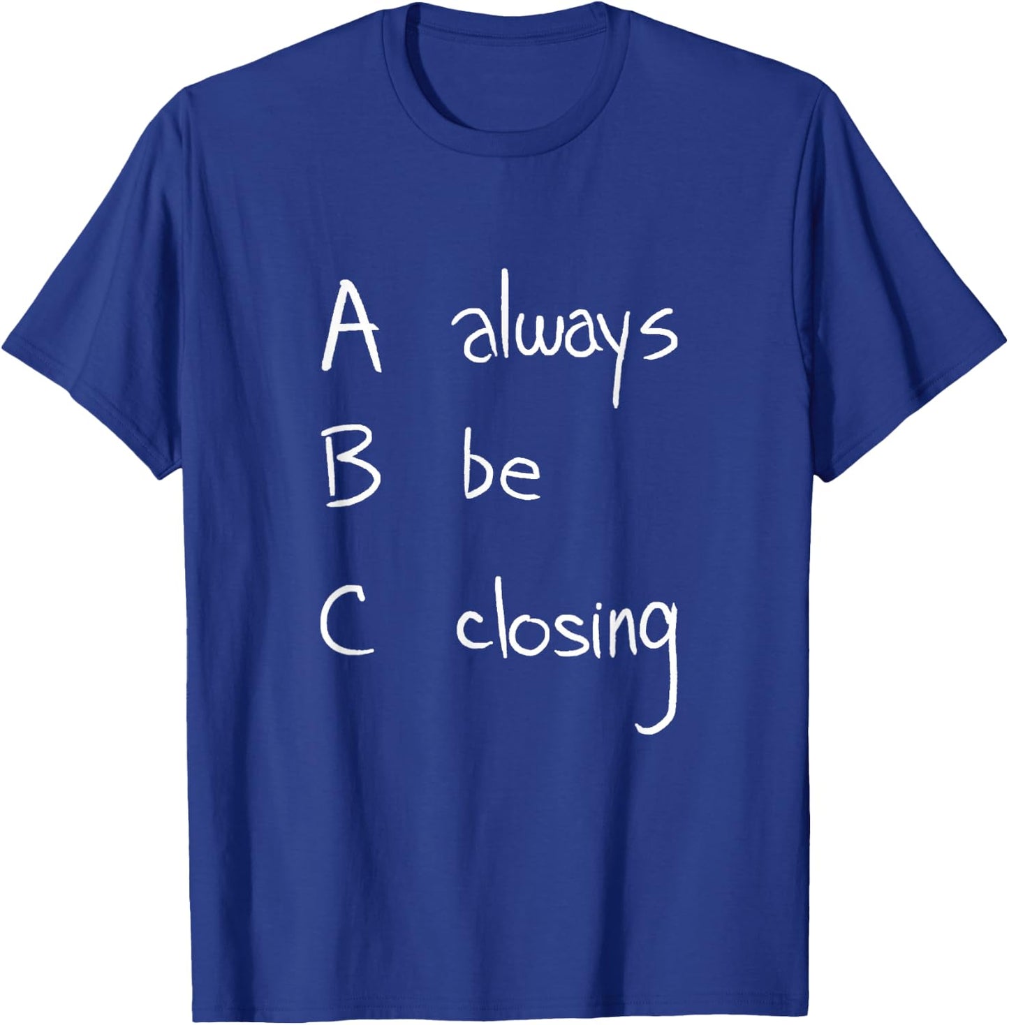 ABC: Always Be Closing | Funny Salesman, Sales Movie T-Shirt - T-Shirt | Royal