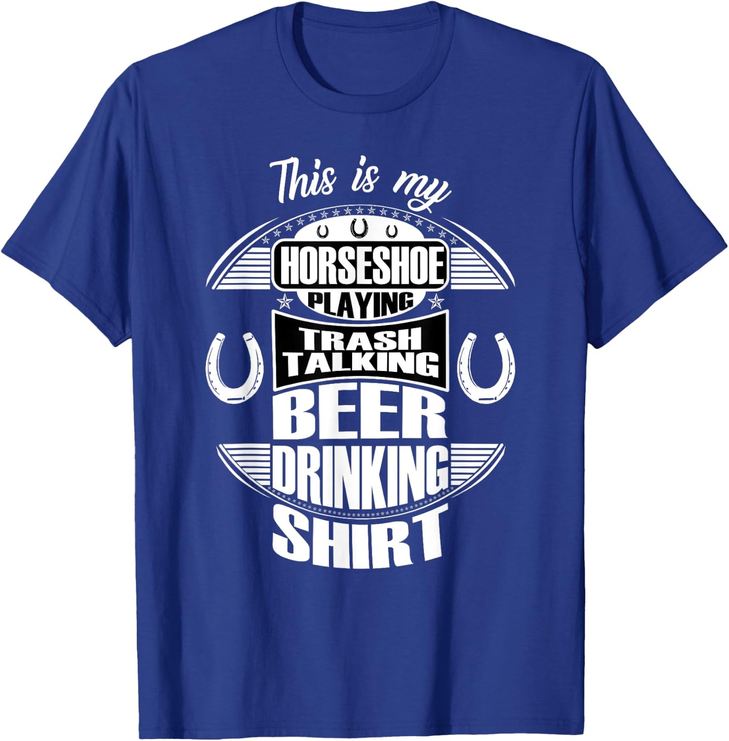 Funny Horseshoe Playing Beer Drinking Trash Talking T-Shirt - T-Shirt | Royal