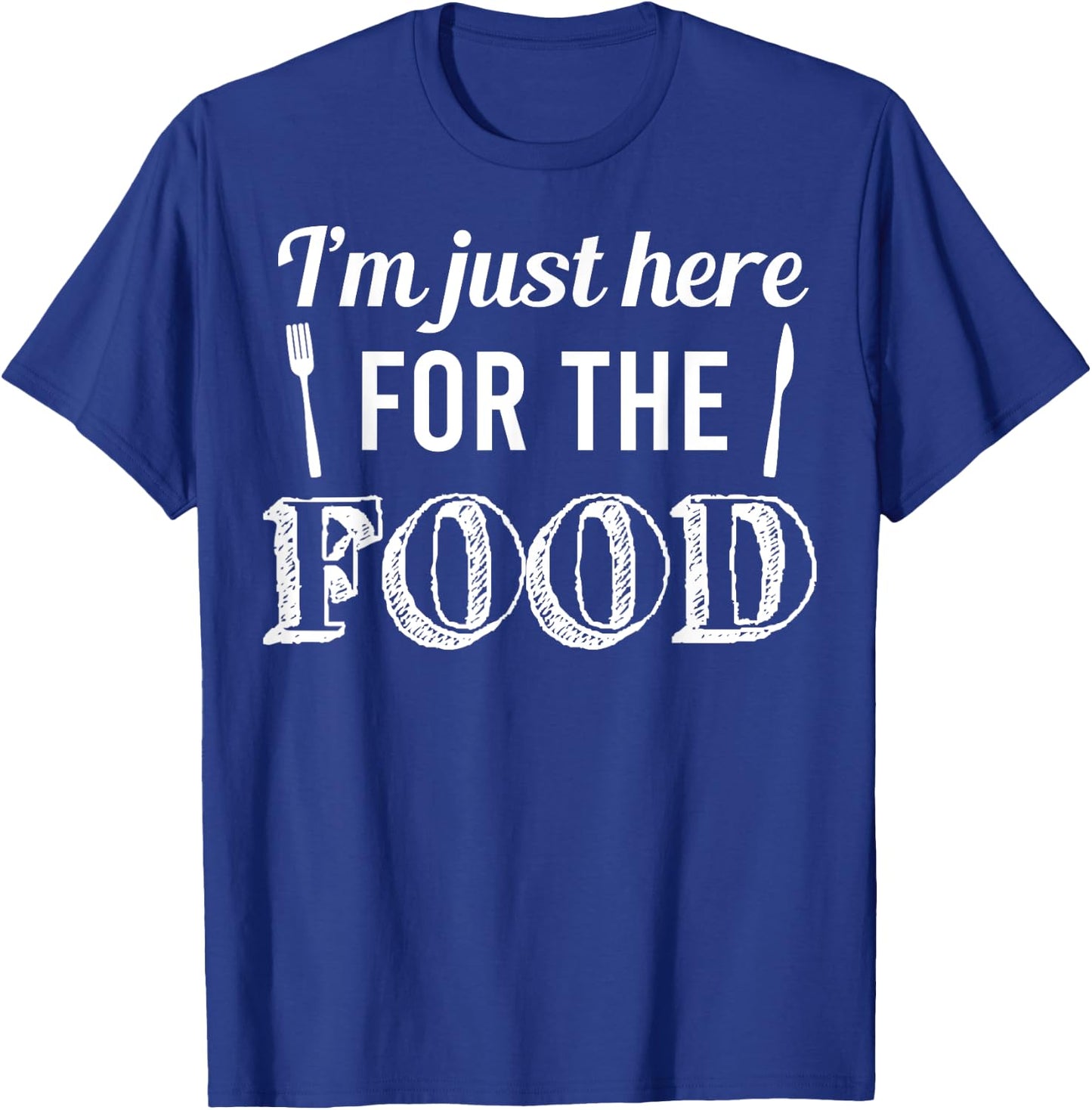 Im Just Here for The Food Funny Sarcastic Snacks T-Shirt - T-Shirt | Royal