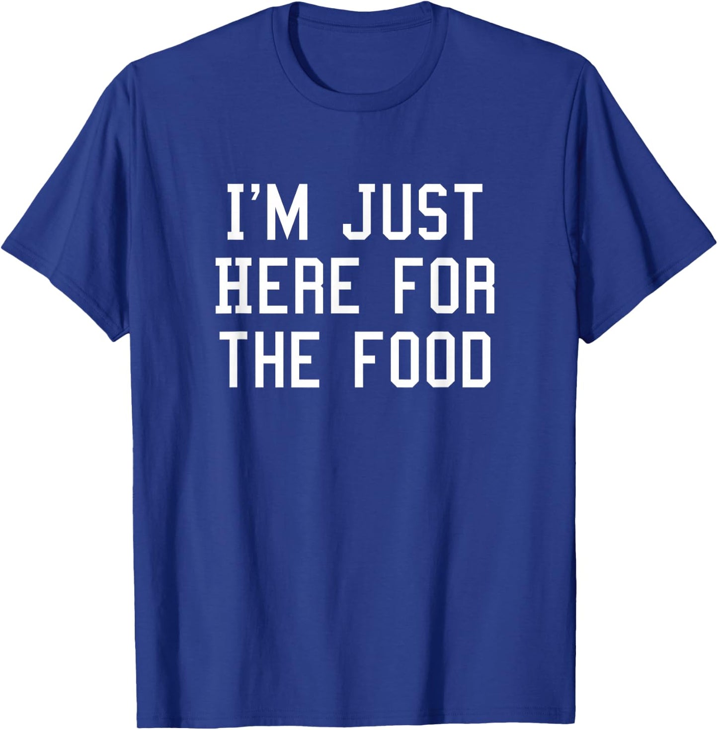 I'm just here for the food T-Shirt - T-Shirt | Royal