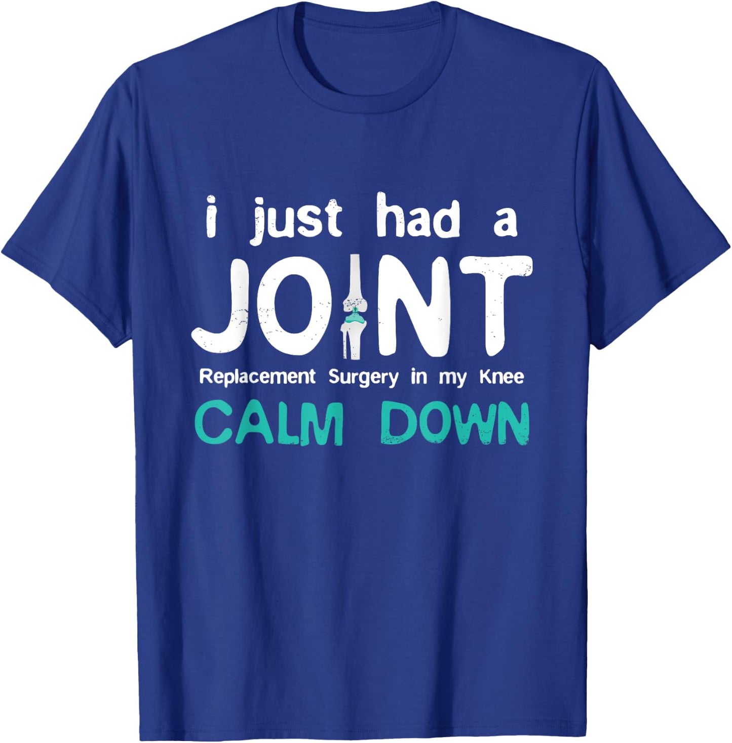 I just had Joint Replacement Surgery In My Knee Recovery T-Shirt - T-Shirt | Royal