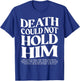 Death Could Not Hold Him Christian T-Shirt - T-Shirt | Royal