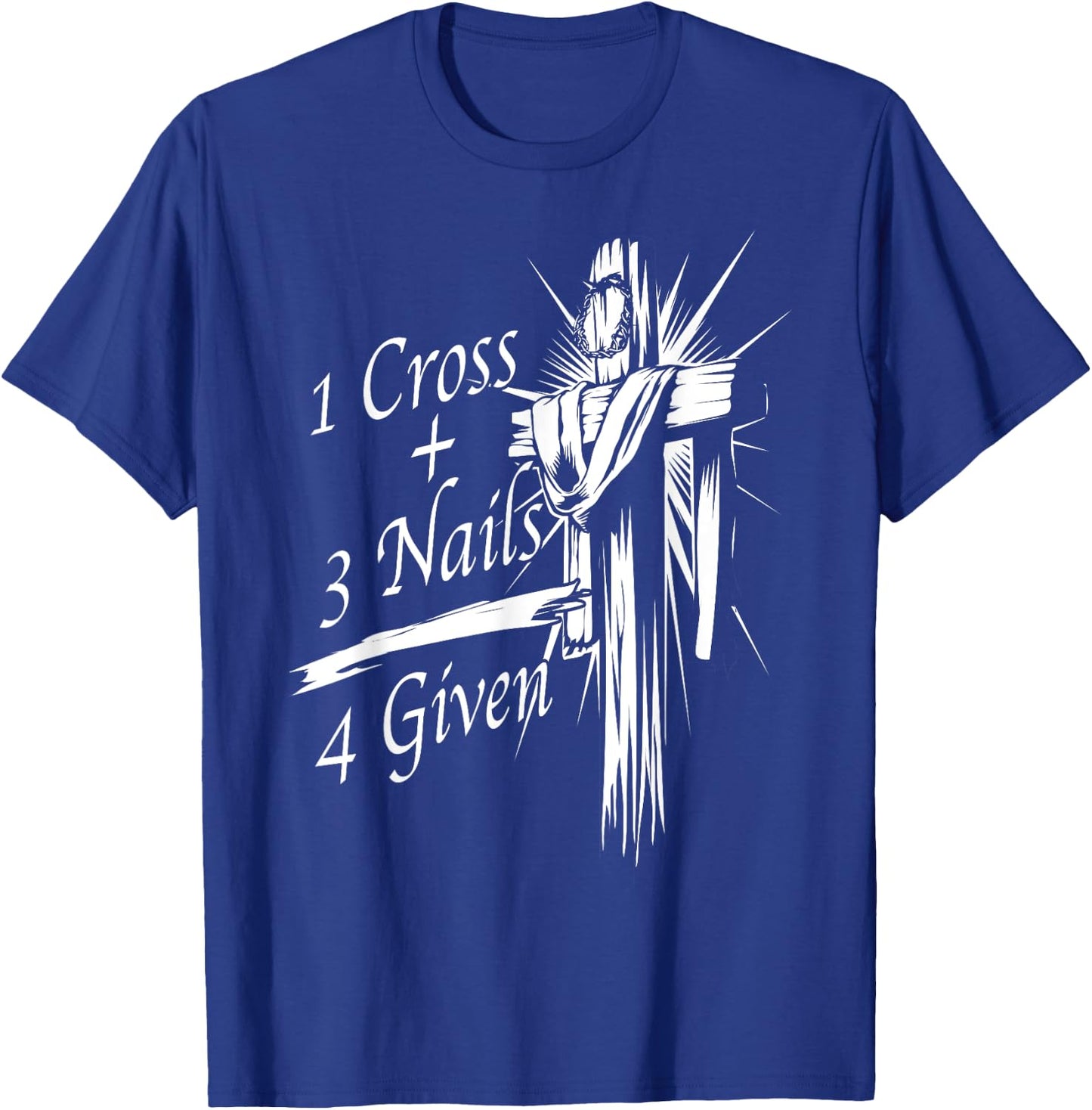 Cool 1 Cross + 3 Nails = 4 Given Shirt Christian God Gift T-Shirt - T-Shirt | Royal