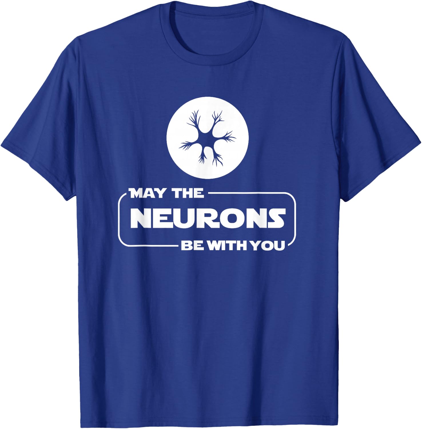 May The Neurons Be With You Funny Neurologist T Shirt T-Shirt - T-Shirt | Royal