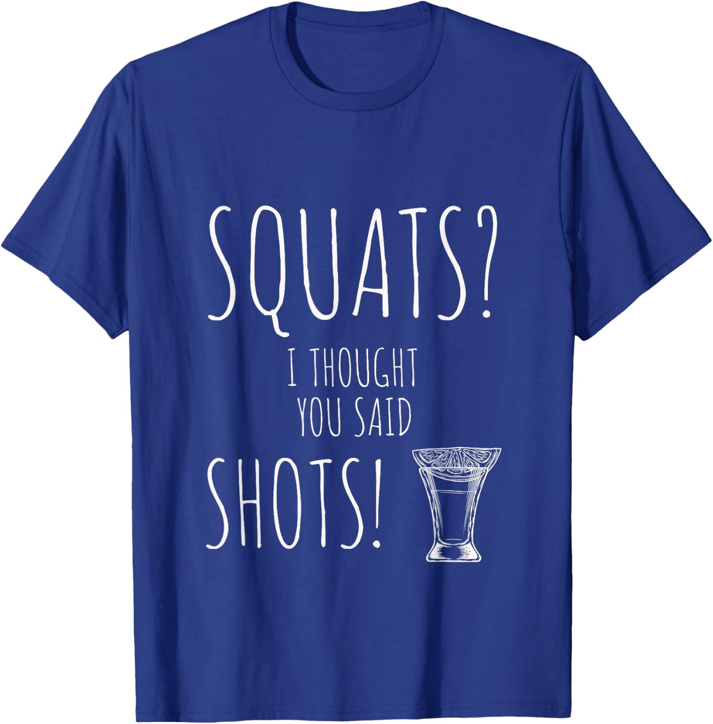 Squats I Thought You Said Shots Cute Weight Lifting T-Shirt - T-Shirt | Royal
