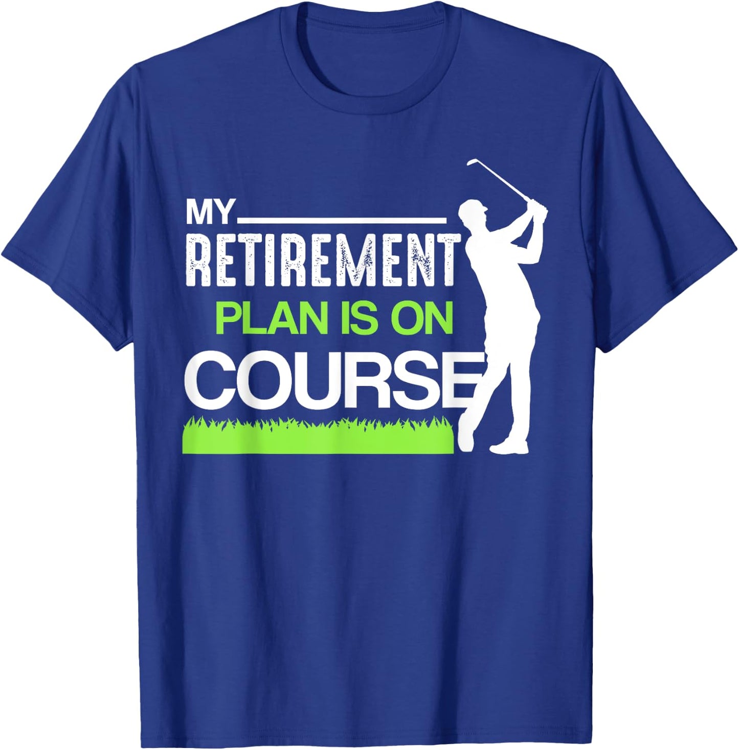 My Retirement Plan Is On Course Funny Golf Retired Caddy T-Shirt - T-Shirt | Royal