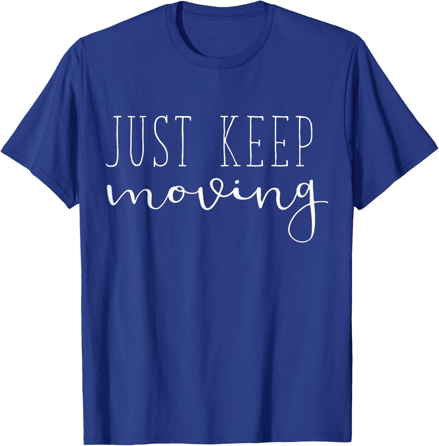 Just Keep Moving (Novelty and More) T-Shirt - T-Shirt | Royal