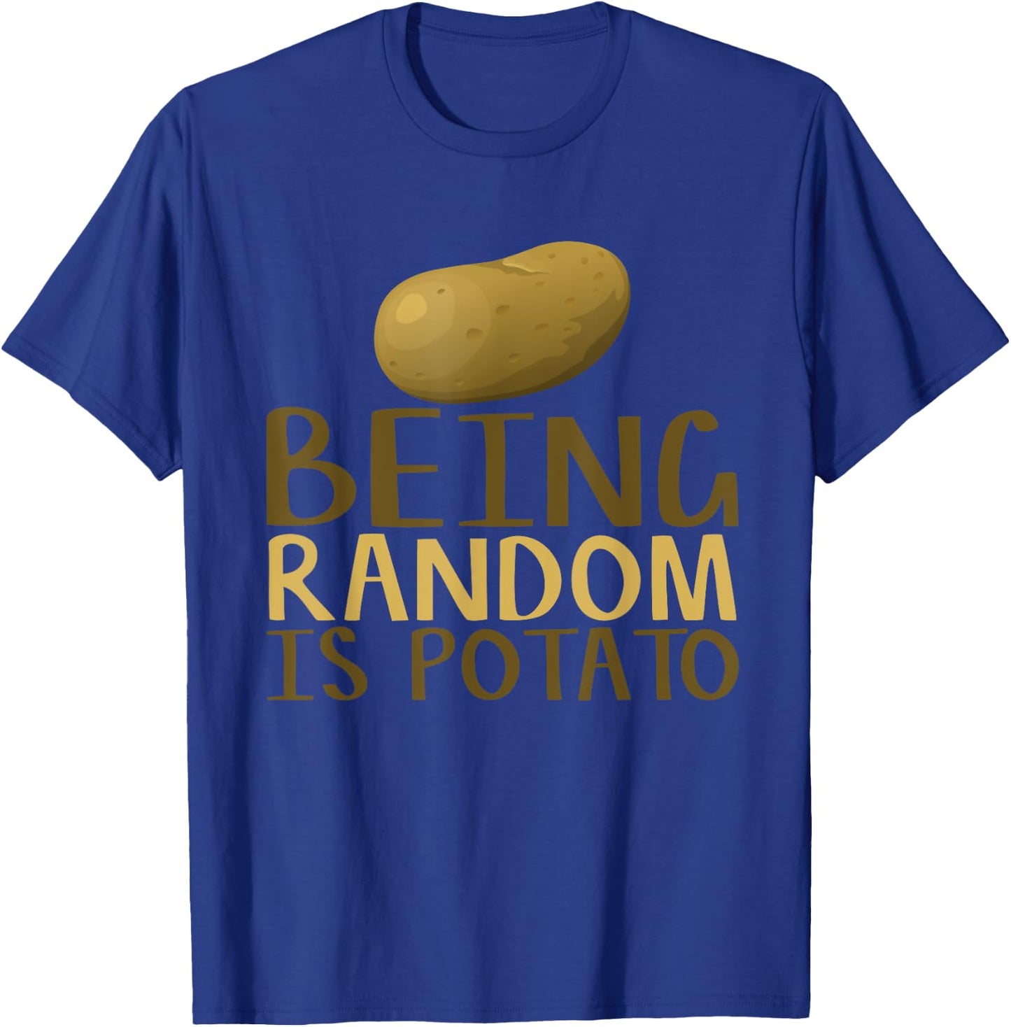 Humorous Being Random Is Potato Funny Saying T-Shirt - T-Shirt | Royal
