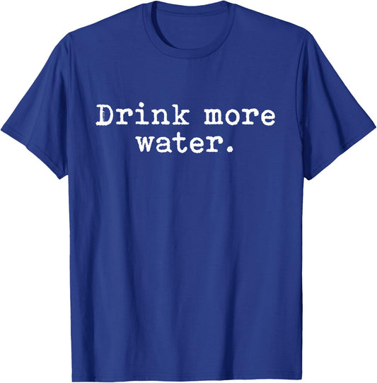 Funny Hydration Quote For Nurses & Doctors Drink More Water T-Shirt - T-Shirt | Royal