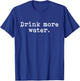 Funny Hydration Quote For Nurses & Doctors Drink More Water T-Shirt - T-Shirt | Royal