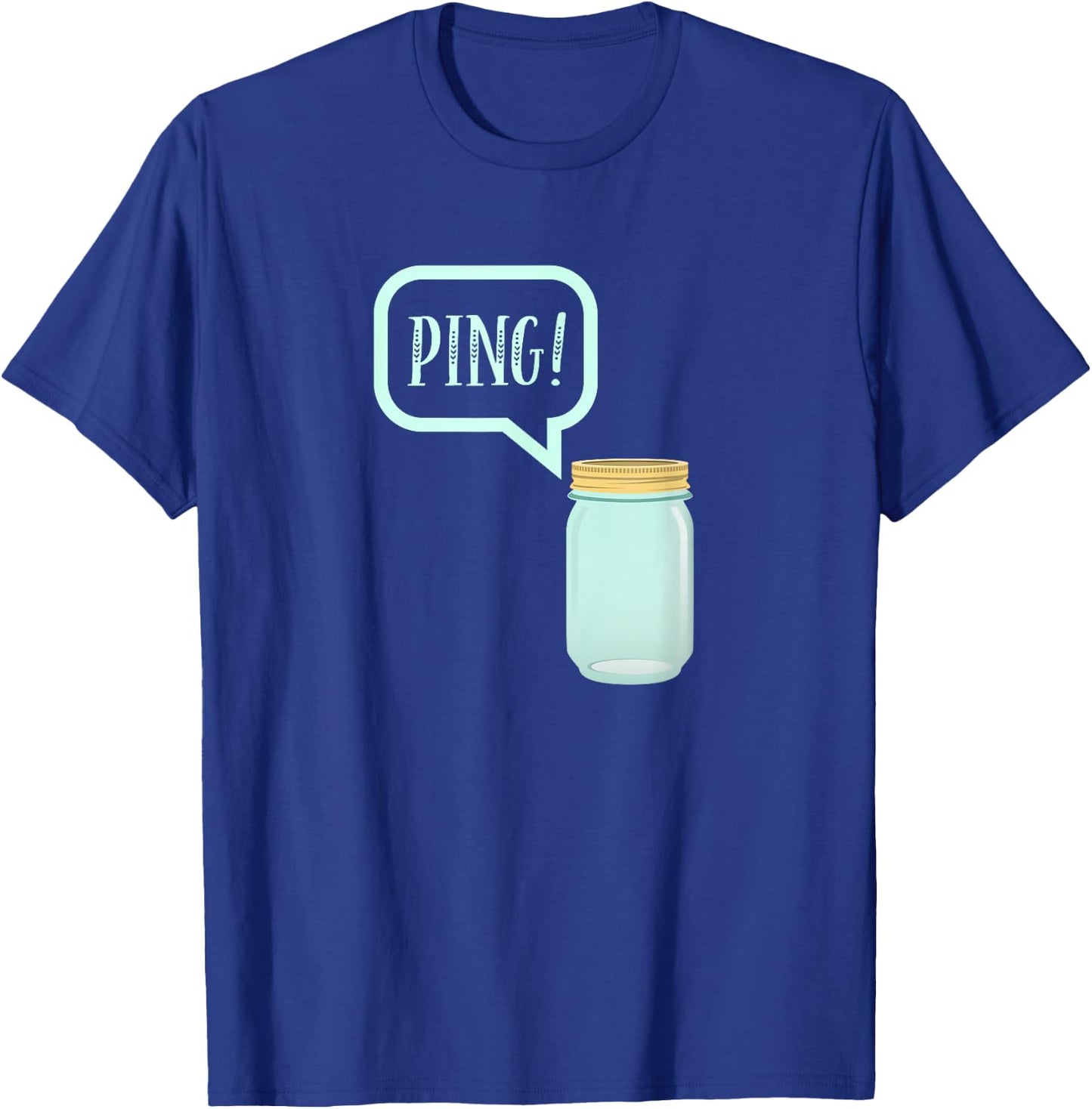 Canning Preserving Mason Jar : PING! T-Shirt - T-Shirt | Royal