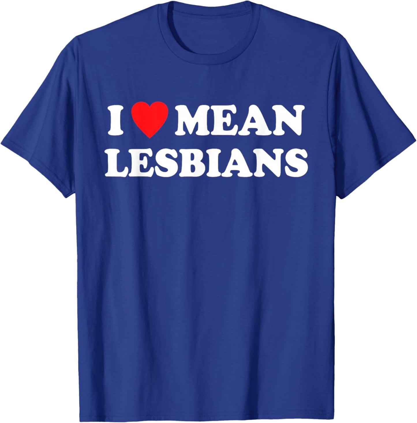 I Love Mean Lesbians LGBTQ Pride Design T-Shirt - T-Shirt | Royal