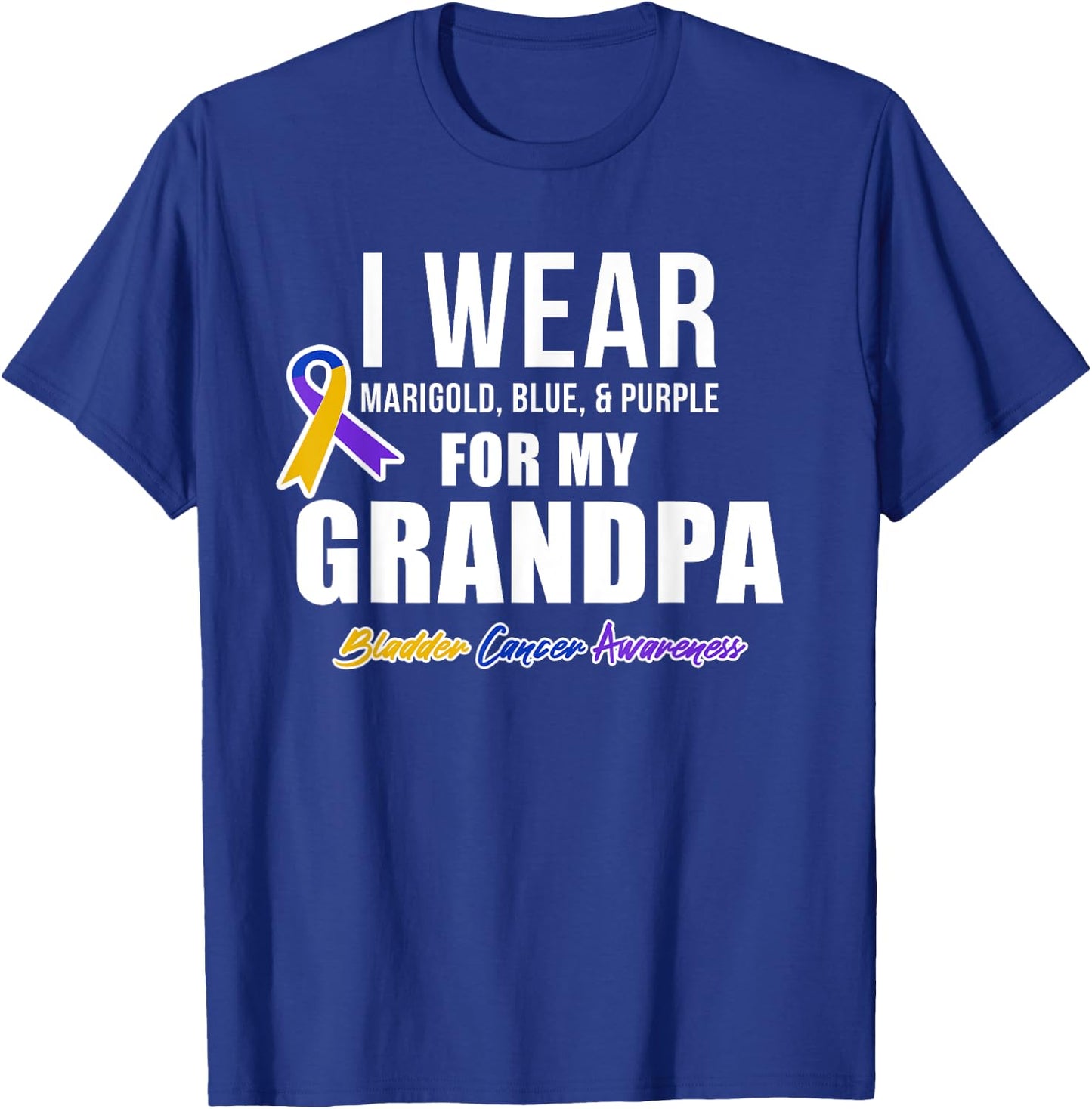 Bladder Cancer Shirts I Wear For My Grandpa T-Shirt - T-Shirt | Royal