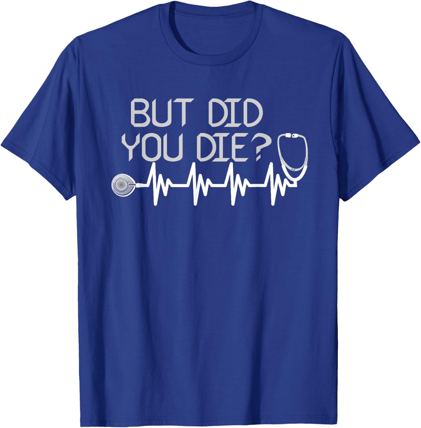 But Did You Die for An Awesome Nurse T-Shirt - T-Shirt | Royal