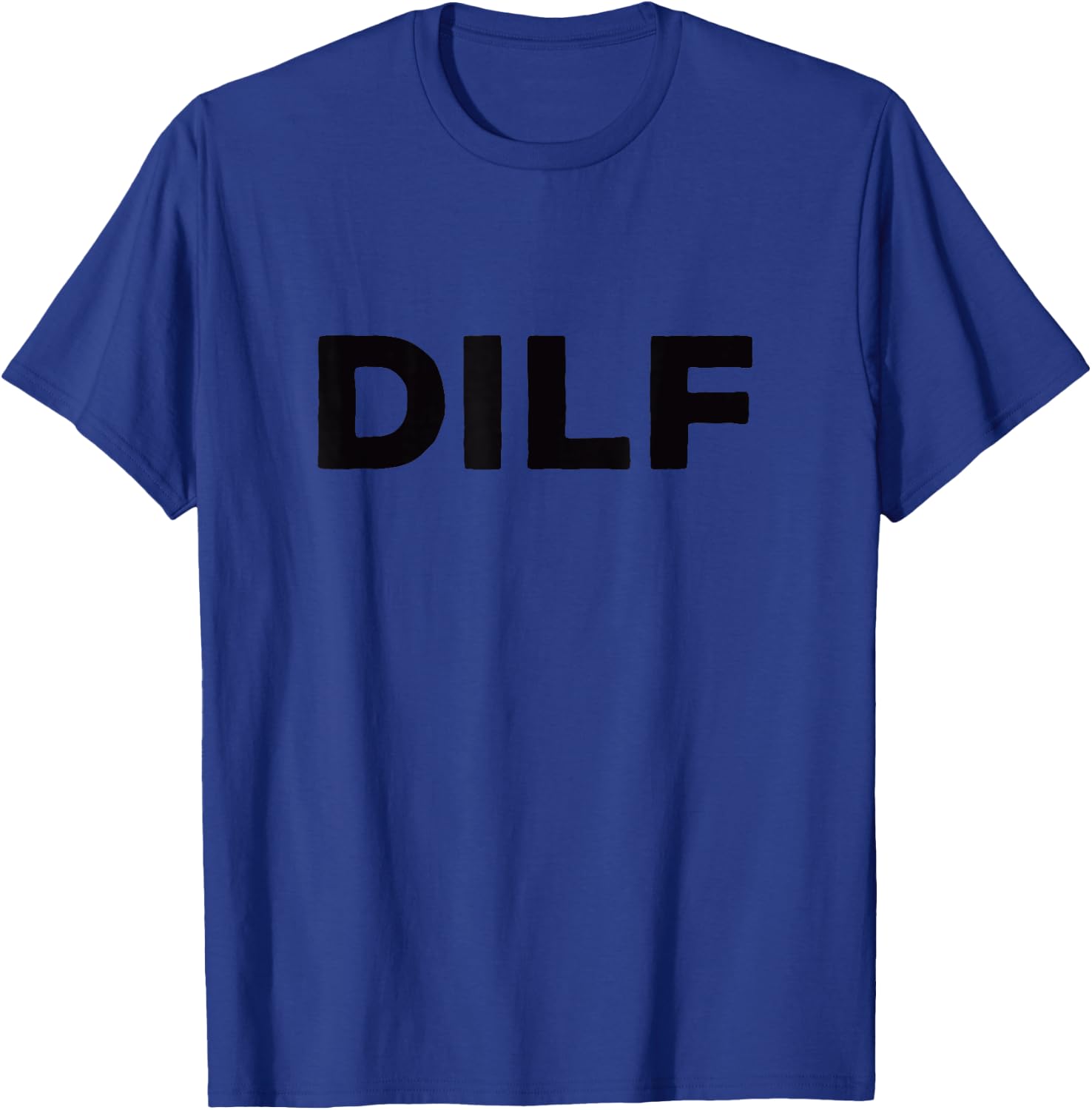 DILF Gift for dad Father's Day Funny t Shirt T-Shirt - T-Shirt | Royal