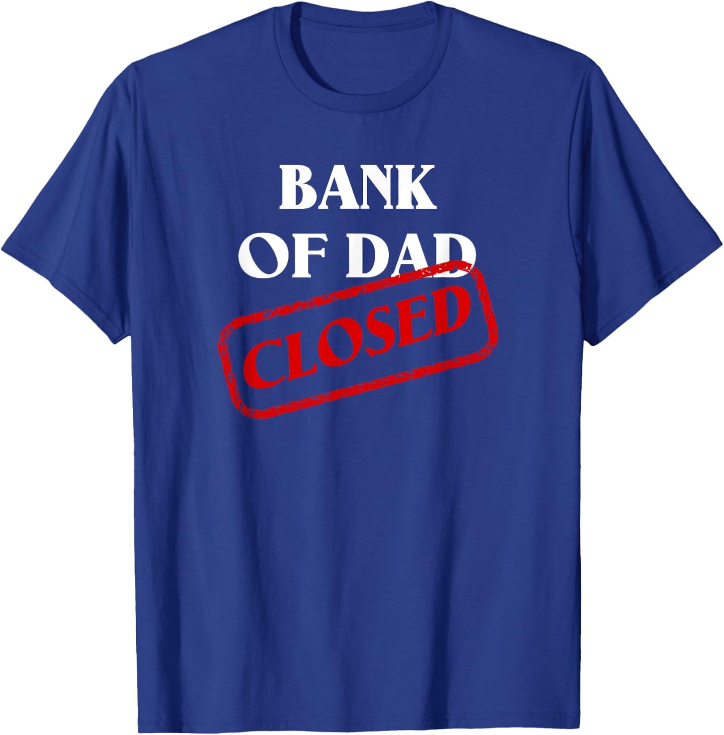 The Bank of Dad is Closed! Funny Father's Day Christmas Gift T-Shirt - T-Shirt | Royal