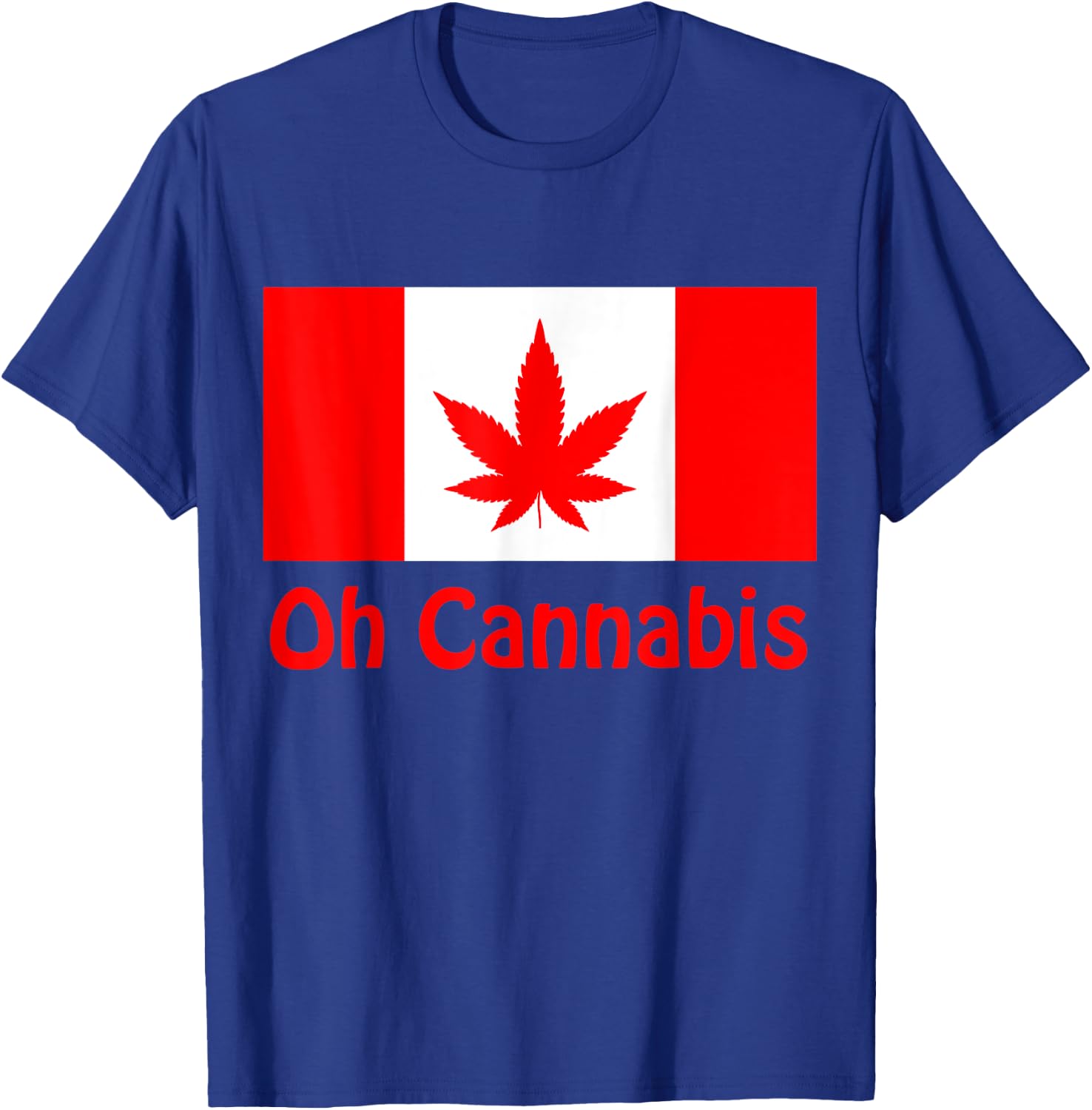 Funny Sarcastic Oh Cannabis Canadian Weed Support Gift T-Shirt - T-Shirt | Royal
