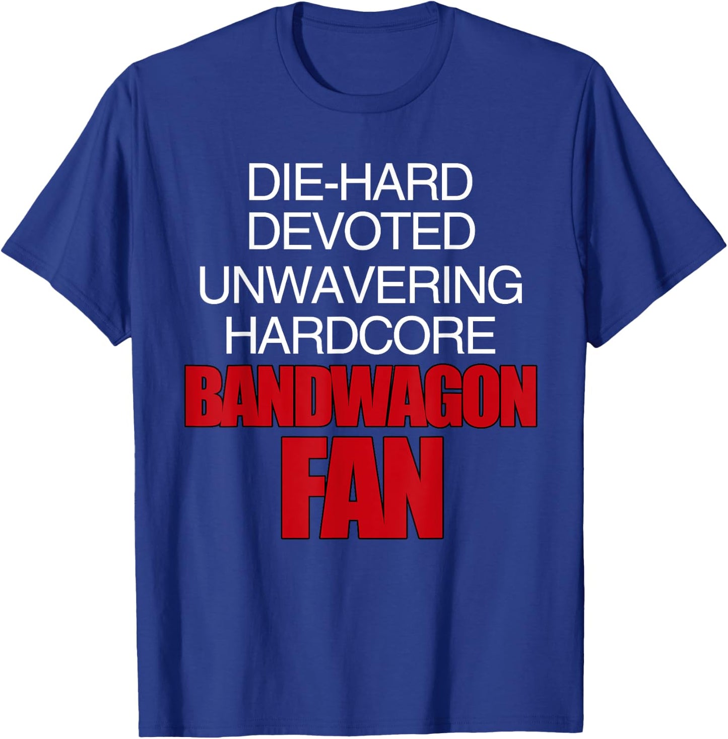 Die Hard Devoted Unwavering Hardcore Bandwagon Fan - Red T-Shirt - T-Shirt | Royal