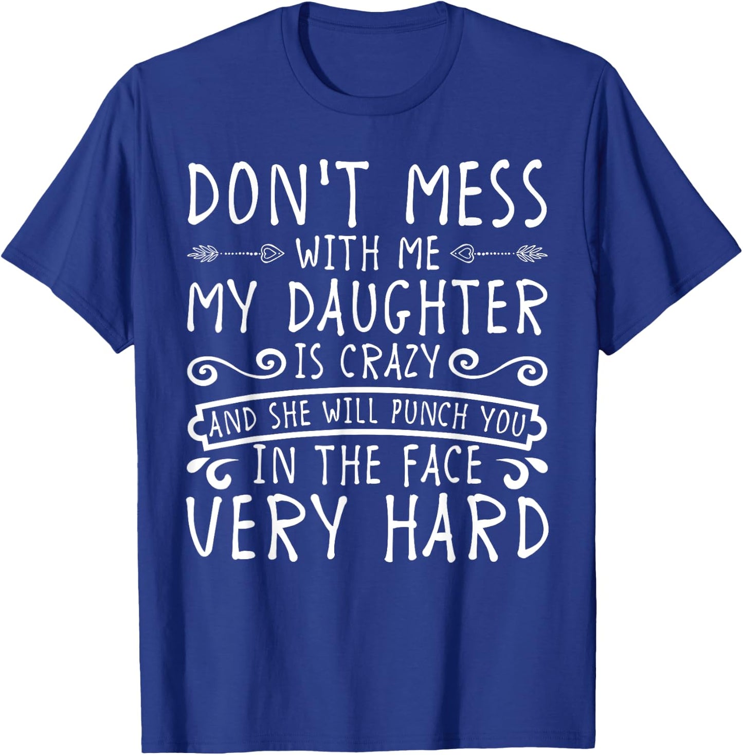 Don't Mess With Me My Daughter Will Punch You T-Shirt - T-Shirt | Royal