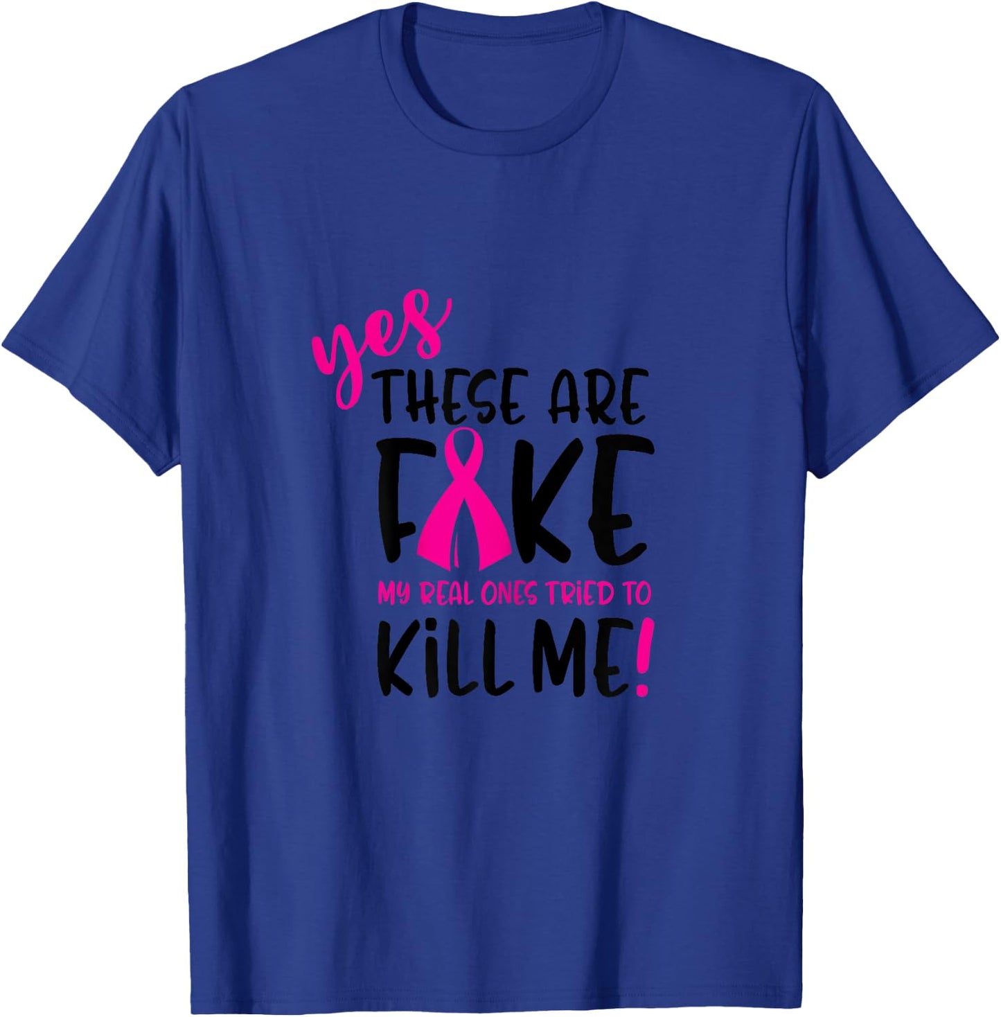 These Are Fake Real Ones Tried Kill Me Breast Cancer T-Shirt - T-Shirt | Royal