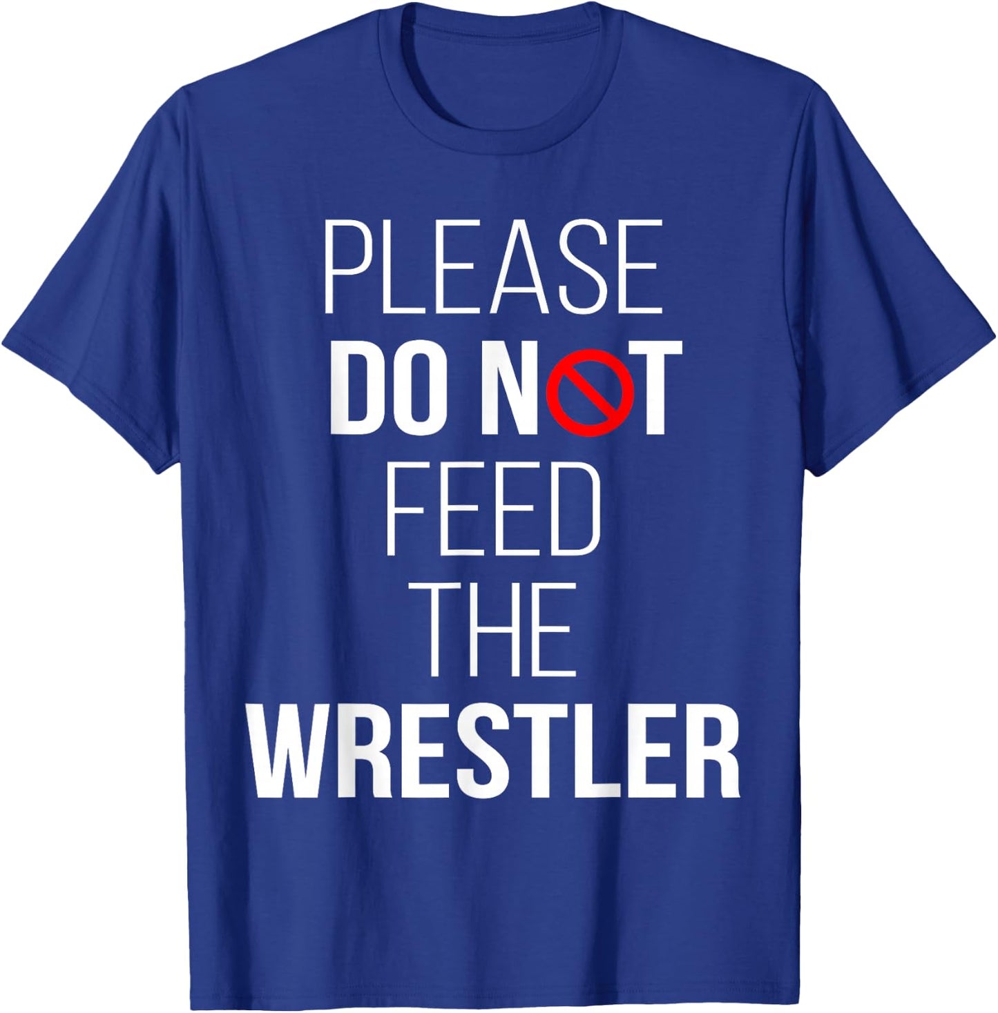 Please Do Not Feed The Wrestler Funny Wrestling T-Shirt - T-Shirt | Royal
