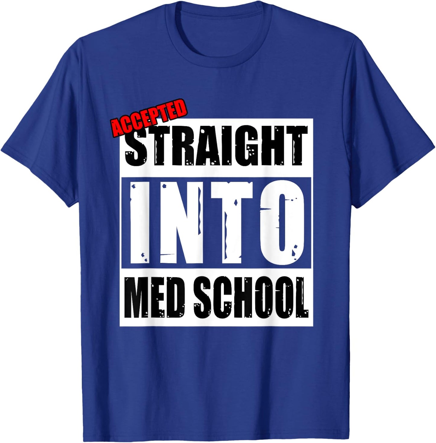 Accepted Straight Into Med School Funny T-Shirt - T-Shirt | Royal
