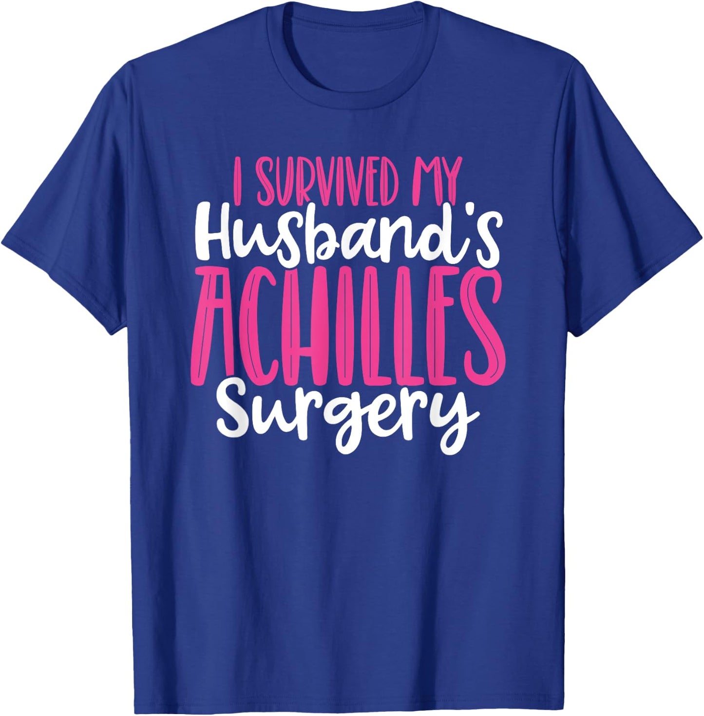 Achilles Surgery Recovery Husband Tear Achilles Repair T-Shirt - T-Shirt | Royal