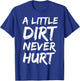 A Little Dirt Never Hurt Shirt Cute Funny Obstacle Course T-Shirt - T-Shirt | Royal