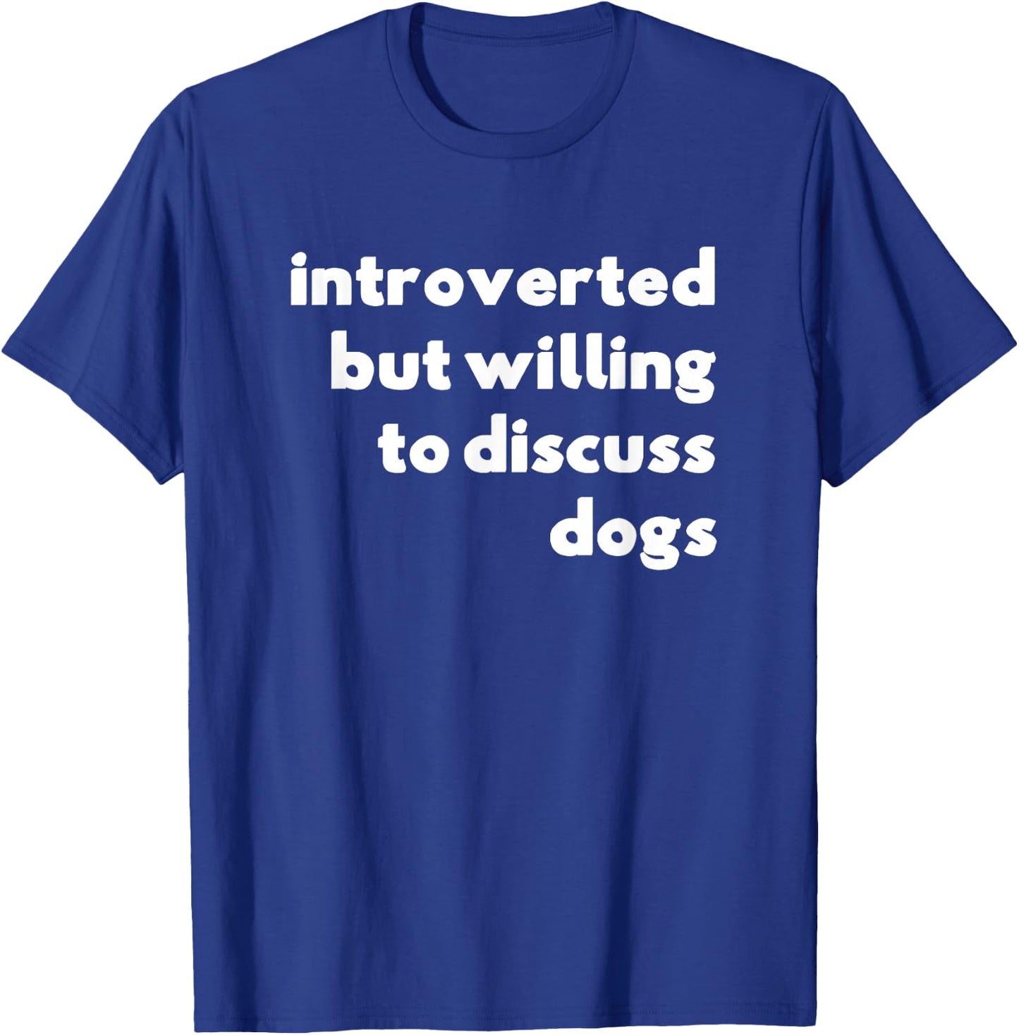 Dog Rescue, Introverted But Willing To Discuss Dogs T-Shirt - T-Shirt | Royal