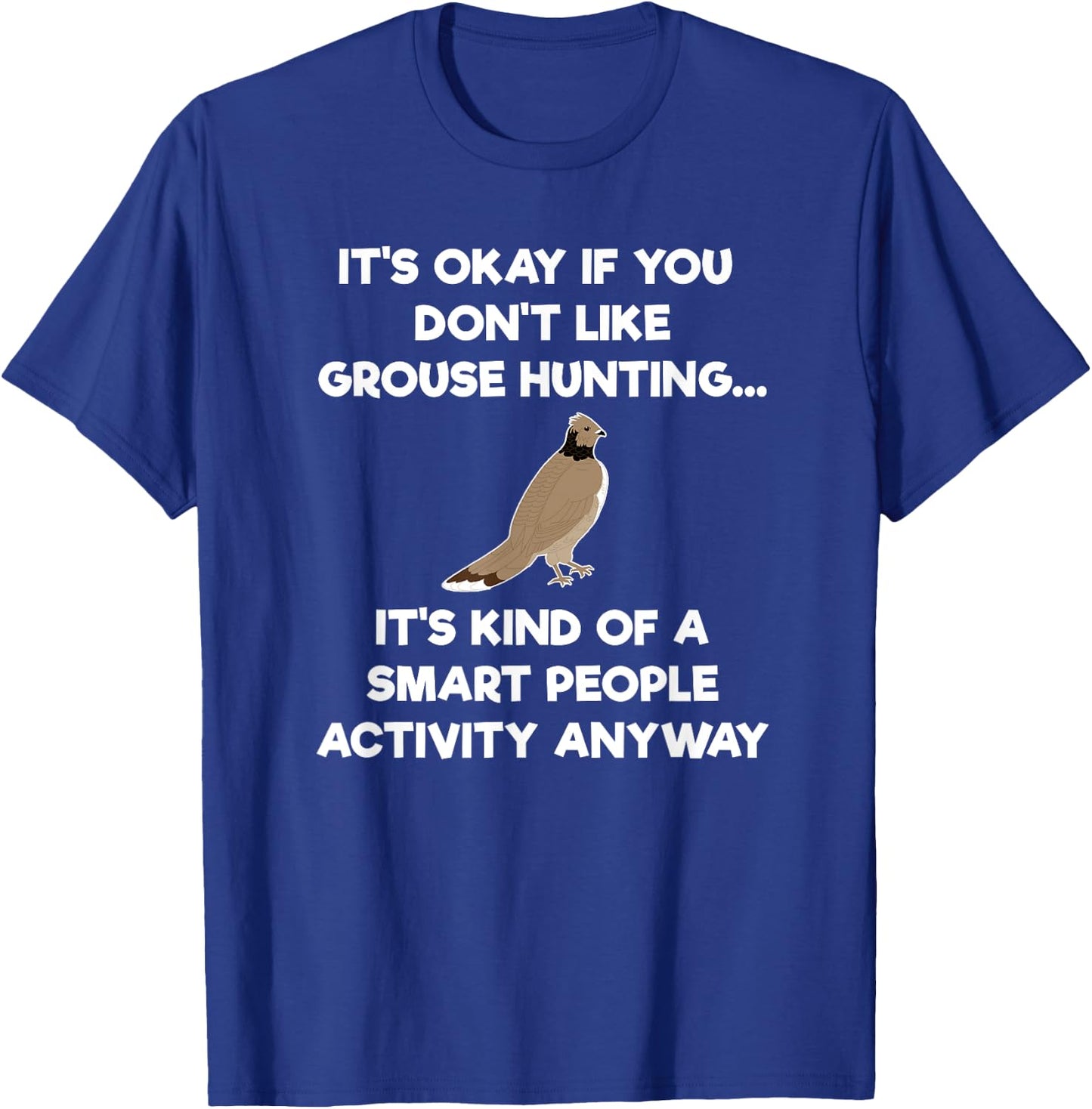 Grouse Hunting Gift - Funny Smart Hunter T-Shirt - T-Shirt | Royal