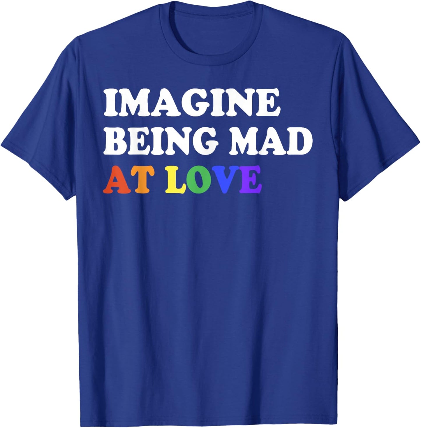 Imagine Being Mad At Love Pride Rainbow Flag Equality LGBTQ T-Shirt - T-Shirt | Royal