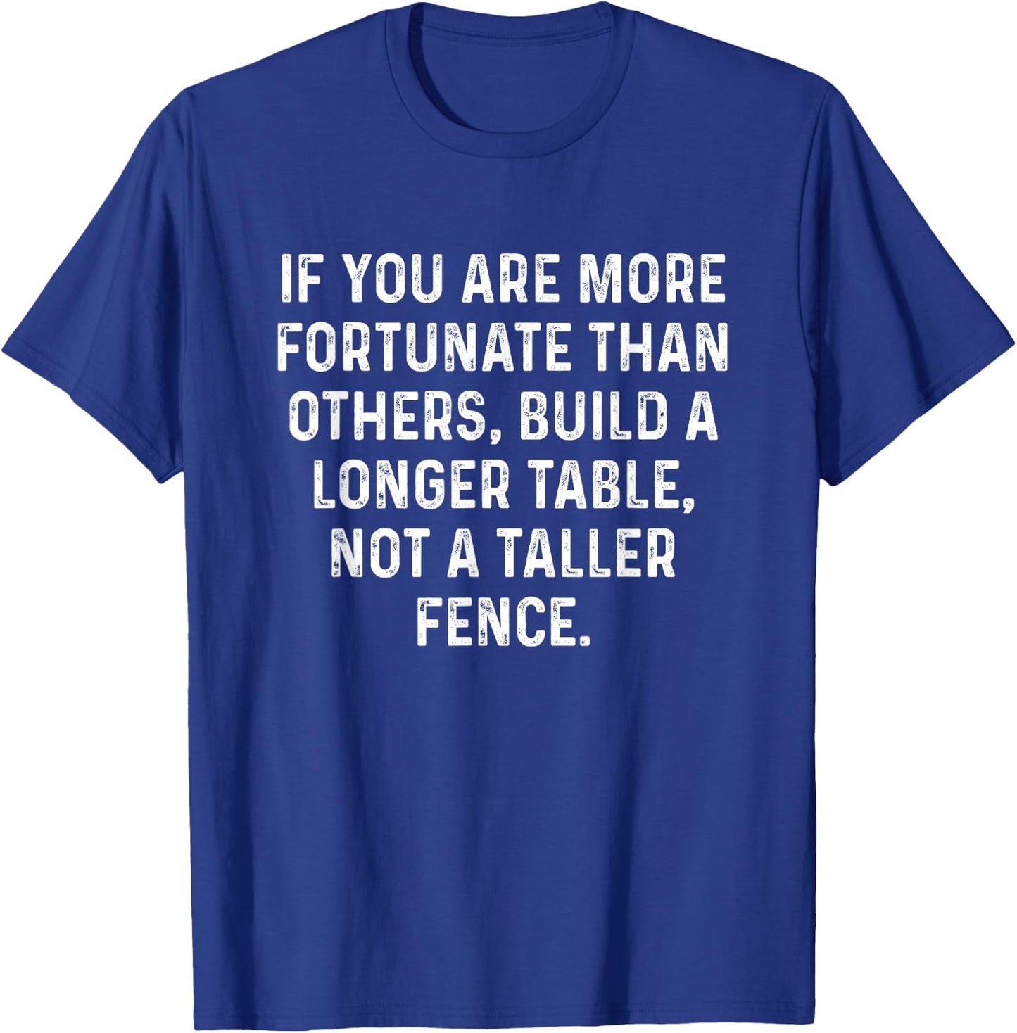 Build a Longer Table, Not a Taller Fence Christian T-Shirt - T-Shirt | Royal