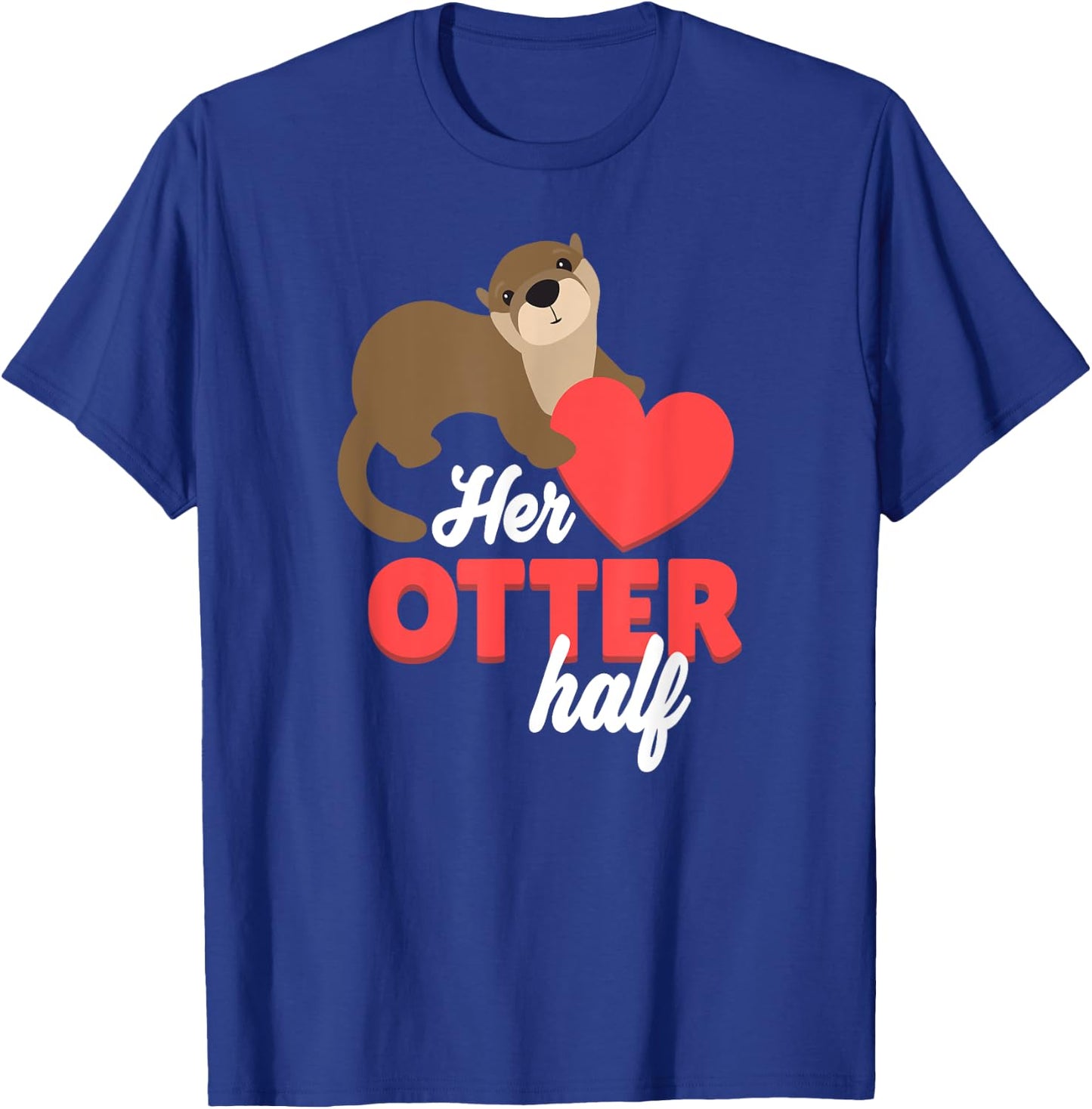 Her Otter Half Shirt - Cute Valentines Day Gift T-Shirt - T-Shirt | Royal