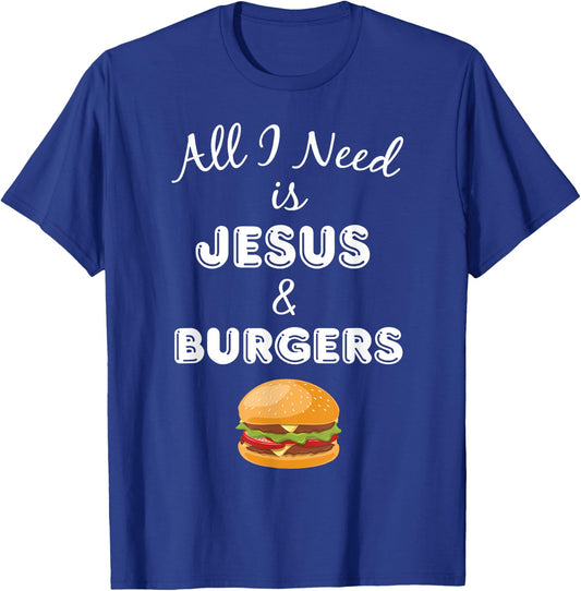 All I Need is Jesus & Burgers Christian Foodie T-Shirt - T-Shirt | Royal